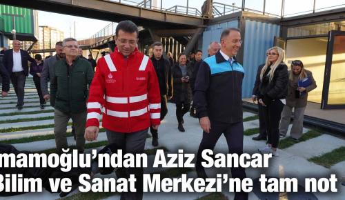 İmamoğlu’ndan Aziz Sancar Bilim ve Sanat Merkezi’ne tam not