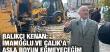 BALIKÇI KENAN: İMAMOĞLU VE ÇALIK’A ASLA BOYUN EĞMEYECEĞİM