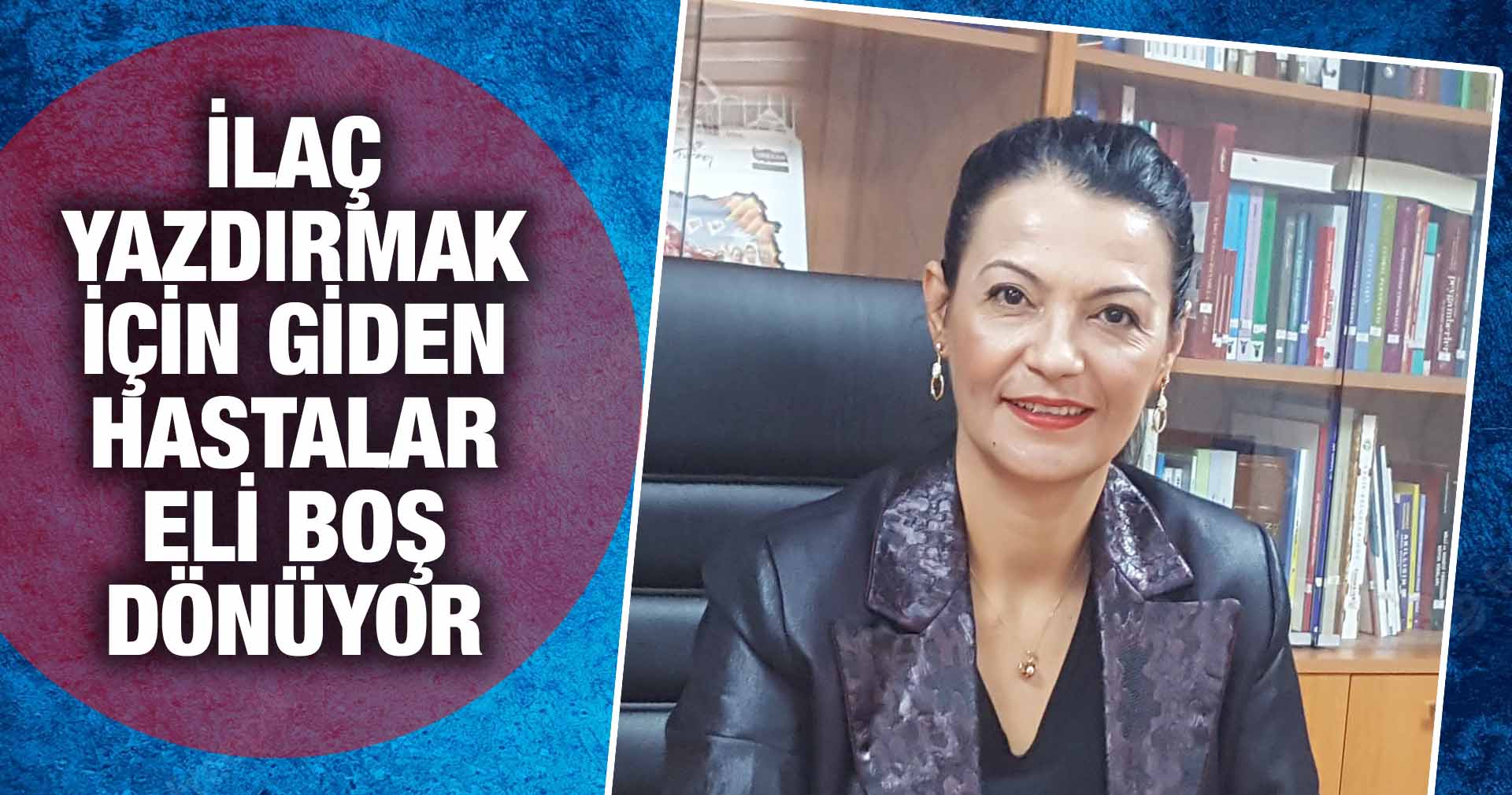 İLAÇ  YAZDIRMAK İÇİN GİDEN HASTALAR  ELİ BOŞ  DÖNÜYOR