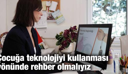 Çocuğa teknolojiyi kullanması yönünde rehber olmalıyız