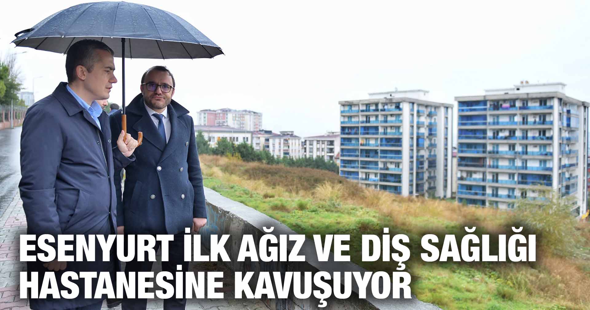 ESENYURT İLK AĞIZ VE DİŞ SAĞLIĞI HASTANESİNE KAVUŞUYOR