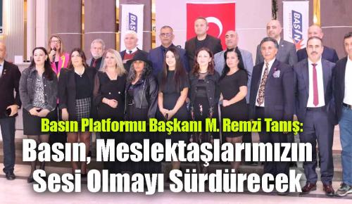 Başkan Tanış: Basın, Meslektaşlarımızın Sesi Olmayı Sürdürecek