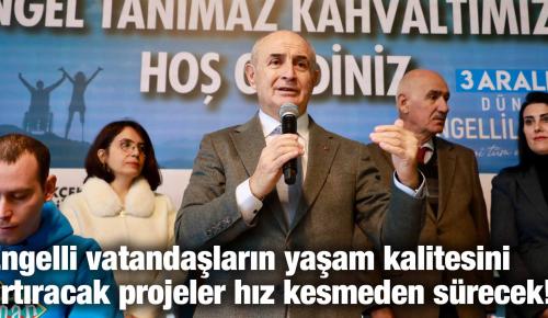 Engelli vatandaşların yaşam kalitesini artıracak projeler hız kesmeden sürecek!