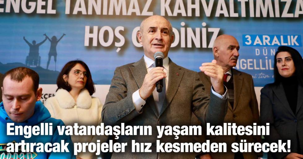 Engelli vatandaşların yaşam kalitesini artıracak projeler hız kesmeden sürecek!