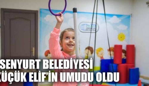 ESENYURT BELEDİYESİ KÜÇÜK ELİF’İN UMUDU OLDU