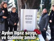 Yazar Aydın Ilgaz saygı, sevgi ve özlemle anıldı