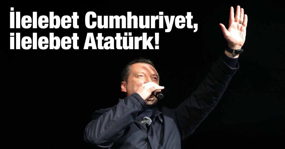 Balcıoğlu: İlelebet Cumhuriyet, ilelebet Atatürk!