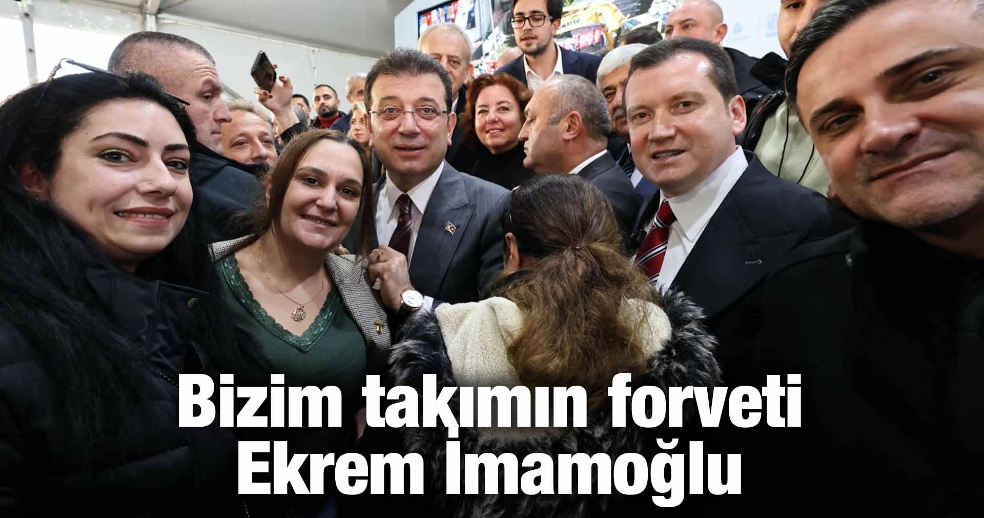 Bizim takımın forveti Ekrem İmamoğlu