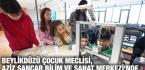 BEYLİKDÜZÜ ÇOCUK MECLİSİ, AZİZ SANCAR BİLİM VE SANAT MERKEZİ’NDE