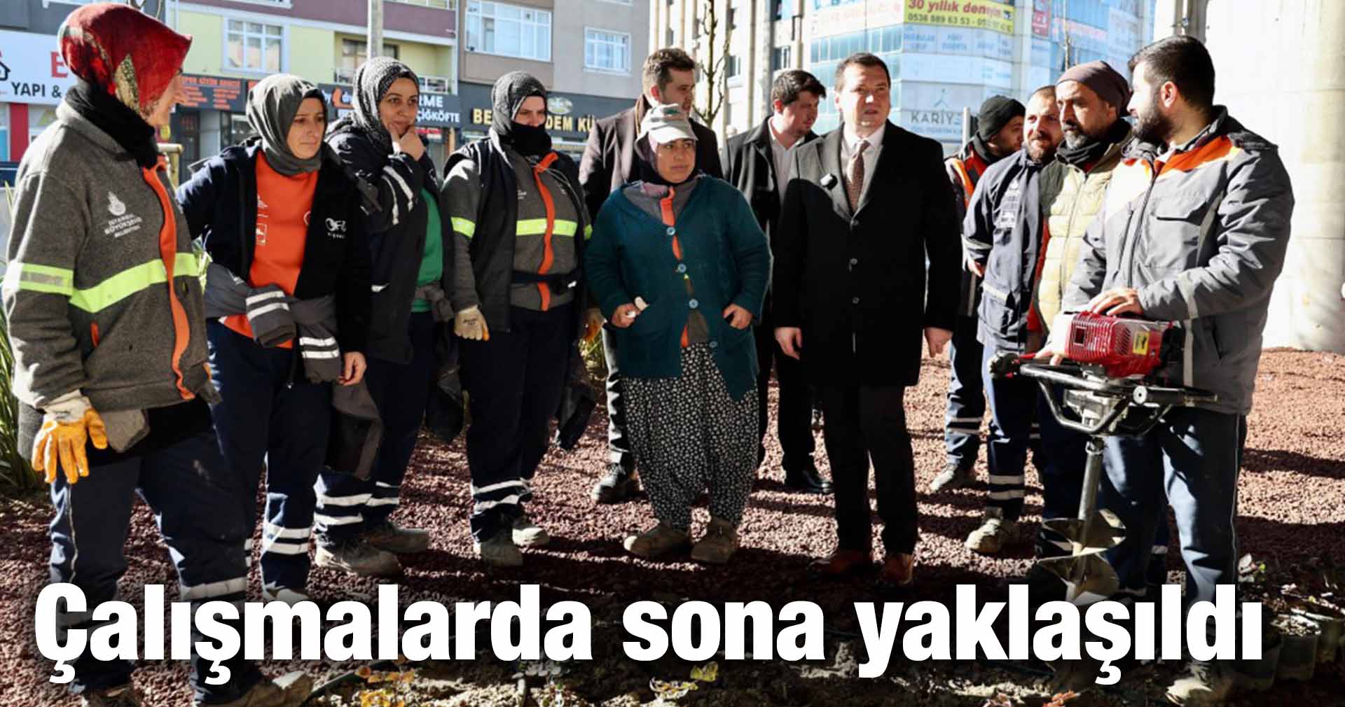 Çalışmalarda sona yaklaşıldı