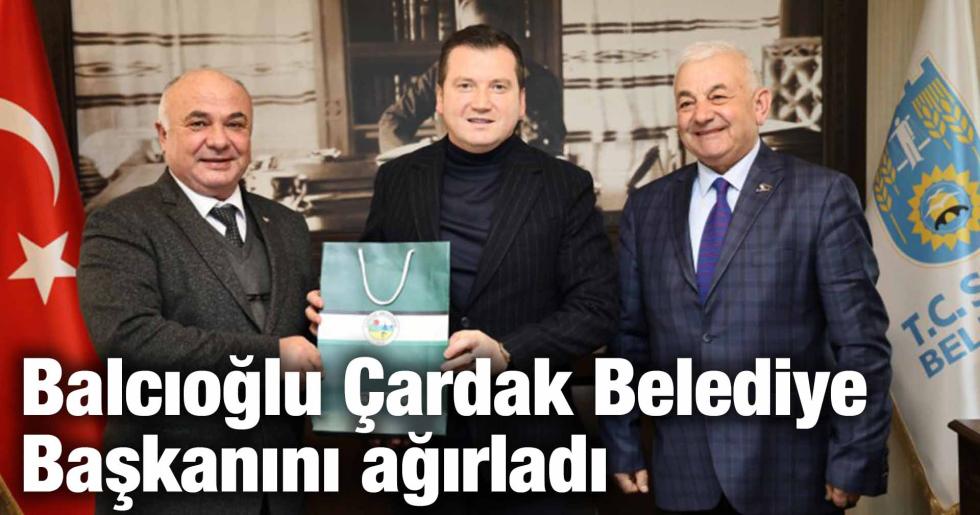 Balcıoğlu Çardak Belediye Başkanını ağırladı