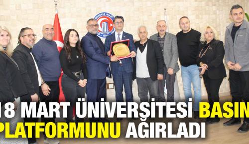 18 MART ÜNİVERSİTESİ BASIN PLATFORMUNU AĞIRLADI