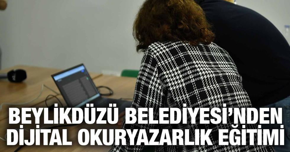 BEYLİKDÜZÜ BELEDİYESİ’NDEN DİJİTAL OKURYAZARLIK EĞİTİMİ