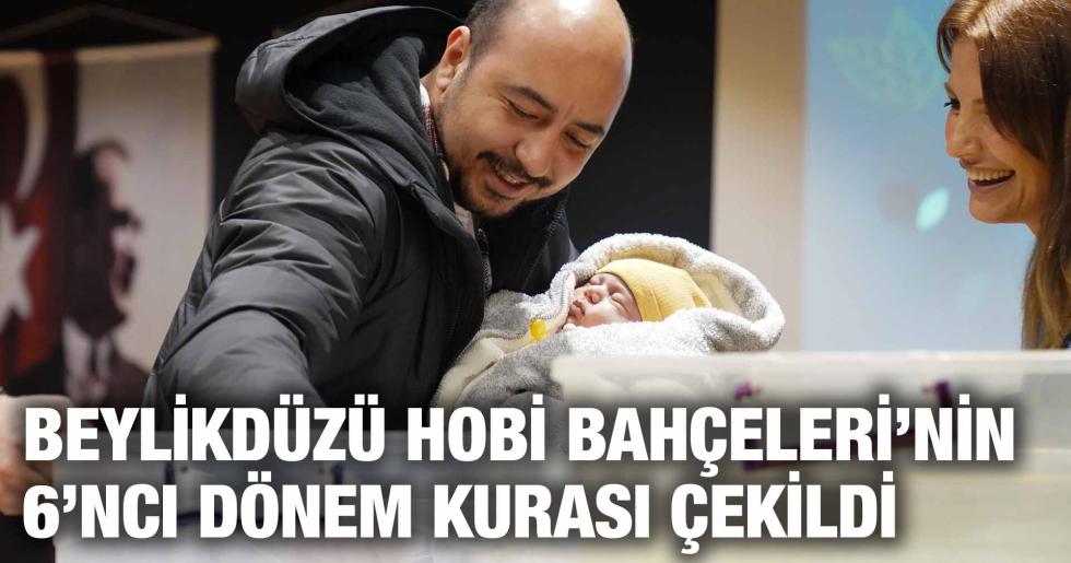 BEYLİKDÜZÜ HOBİ BAHÇELERİ’NİN 6’NCI DÖNEM KURASI ÇEKİLDİ