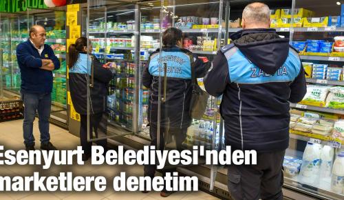 Esenyurt Belediyesi’nden marketlere denetim