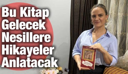 Aytül Denizer: Bu Kitap Gelecek Nesillere Hikayeler Anlatacak