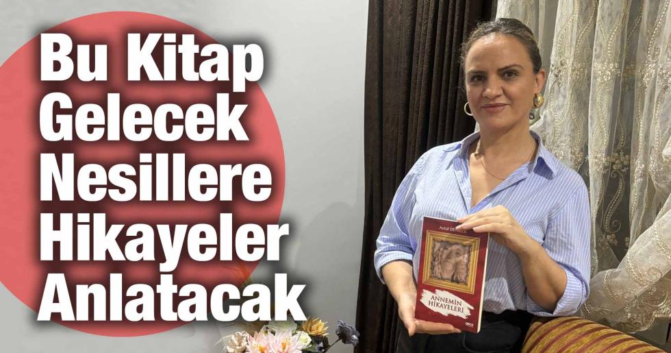 Aytül Denizer: Bu Kitap Gelecek Nesillere Hikayeler Anlatacak