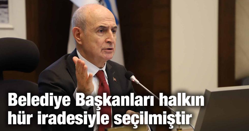 Belediye Başkanları halkın hür iradesiyle seçilmiştir