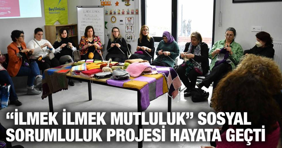 “İLMEK İLMEK MUTLULUK” SOSYAL SORUMLULUK PROJESİ HAYATA GEÇTİ