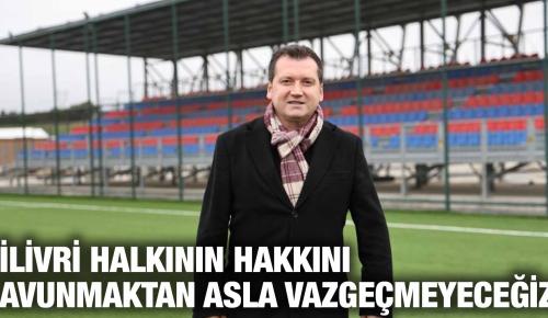 SİLİVRİ HALKININ HAKKINI SAVUNMAKTAN ASLA VAZGEÇMEYECEĞİZ!