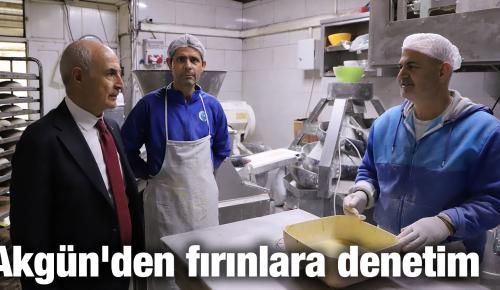 Akgün’den fırınlara denetim