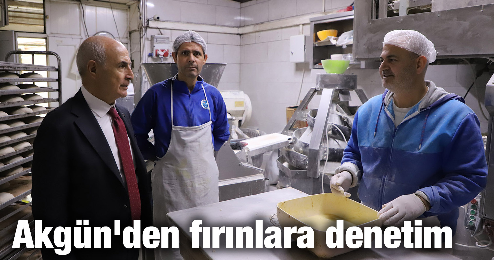 Akgün’den fırınlara denetim