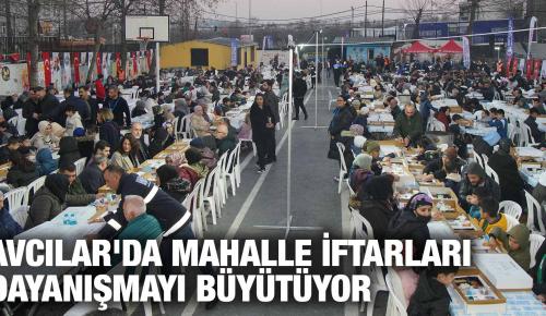 AVCILAR’DA MAHALLE İFTARLARI DAYANIŞMAYI BÜYÜTÜYOR