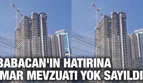 BABACAN’IN HATIRINA İMAR MEVZUATI YOK SAYILDI