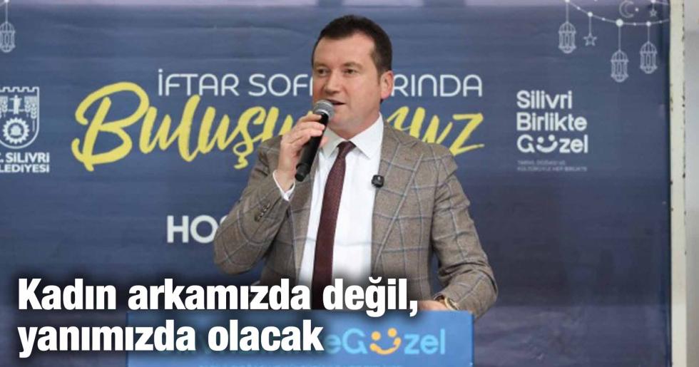 Kadın arkamızda değil, yanımızda olacak