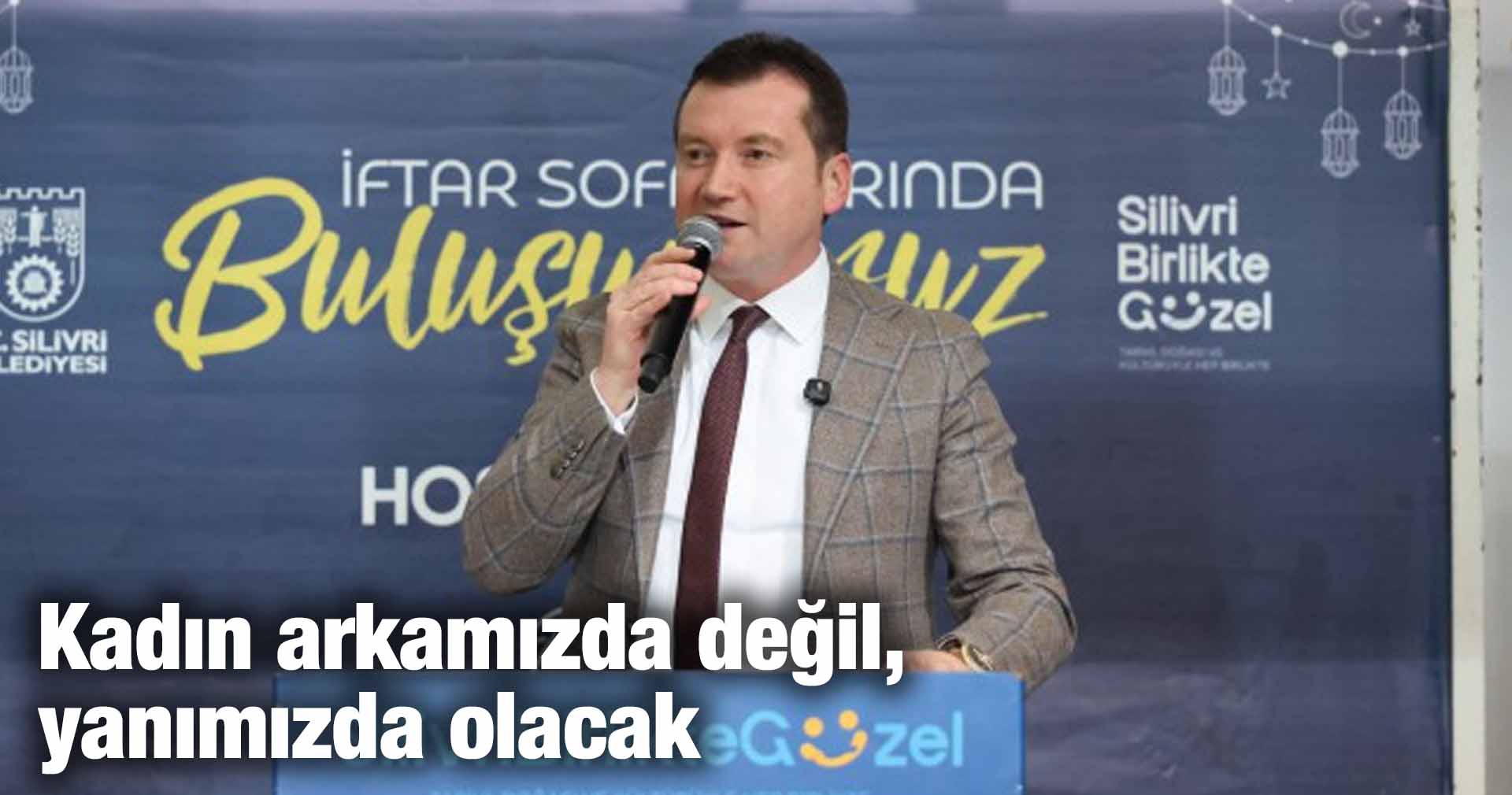 Kadın arkamızda değil, yanımızda olacak