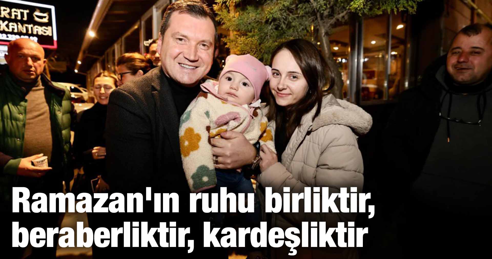 Bora Balcıoğlu: Ramazan’ın ruhu birliktir, beraberliktir, kardeşliktir