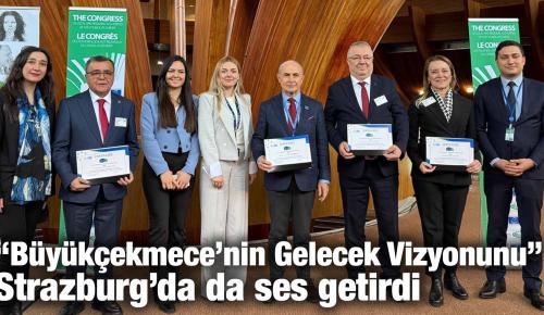 “Büyükçekmece’nin Gelecek Vizyonunu” Strazburg’da da ses getirdi