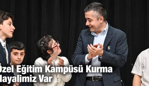 Aksoy: Özel Eğitim Kampüsü Kurma Hayalimiz Var