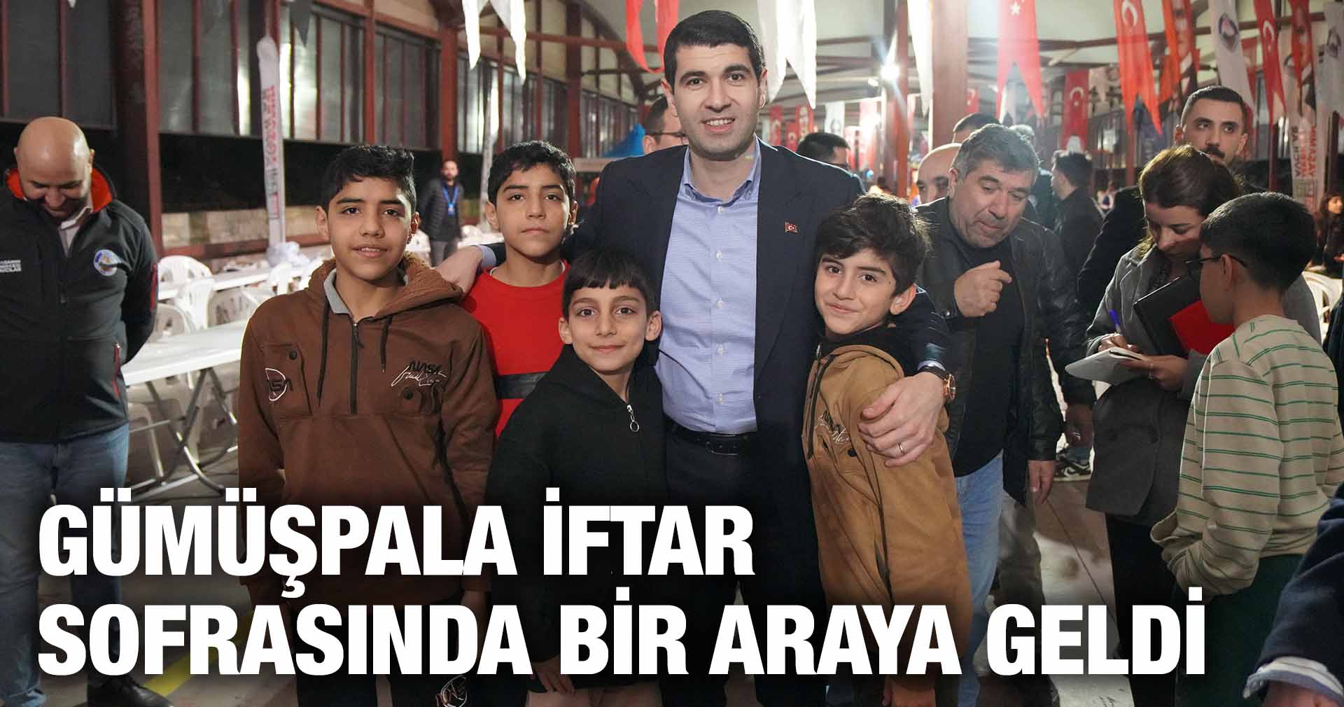 GÜMÜŞPALA İFTAR SOFRASINDA BİR ARAYA GELDİ