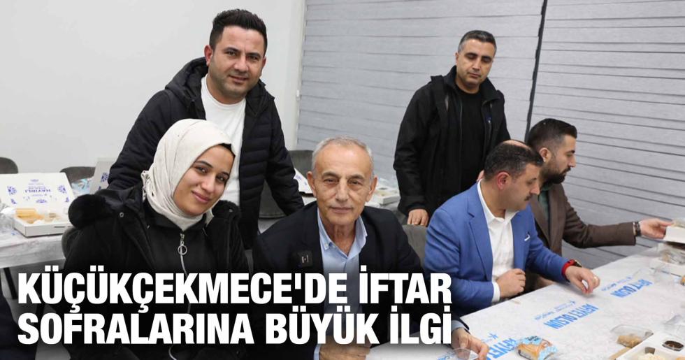 KÜÇÜKÇEKMECE’DE İFTAR SOFRALARINA BÜYÜK İLGİ