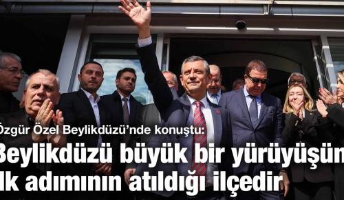 Özgür Özel: Beylikdüzü büyük bir yürüyüşün ilk adımının atıldığı ilçedir