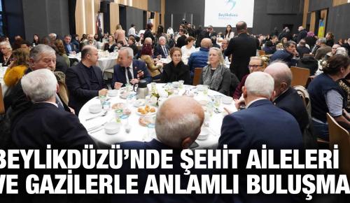 BEYLİKDÜZÜ’NDE ŞEHİT AİLELERİ VE GAZİLERLE ANLAMLI BULUŞMA