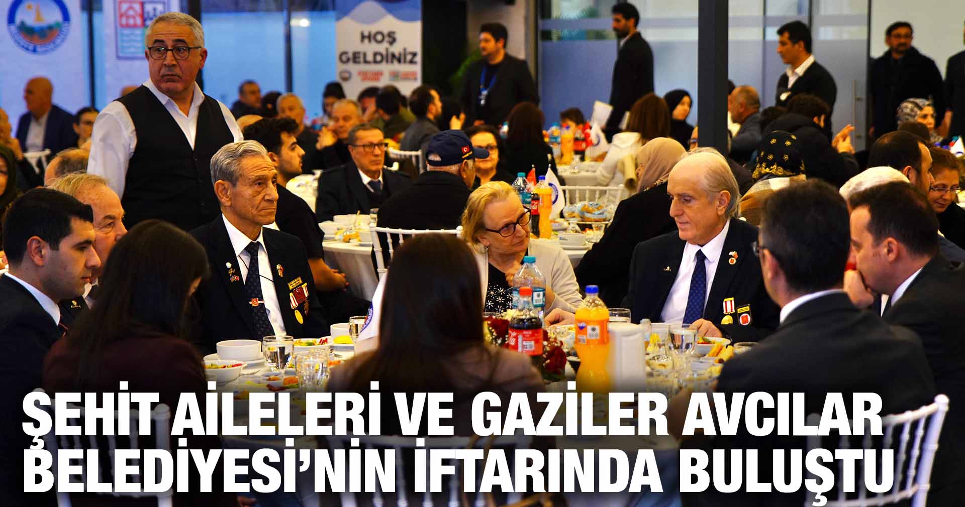 ŞEHİT AİLELERİ VE GAZİLER AVCILAR BELEDİYESİ’NİN İFTAR YEMEĞİNDE BULUŞTU