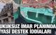 HUKUKSUZ İMAR PLANINDA SİYASİ DESTEK İDDİALARI