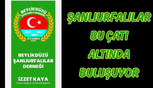 ŞANLIURFALILAR BEYLİKDÜZÜ’NDE AYNI ÇATI ALTINDA BULUŞUYOR