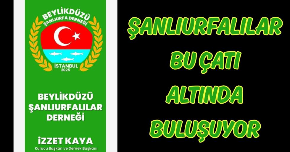 ŞANLIURFALILAR BEYLİKDÜZÜ’NDE AYNI ÇATI ALTINDA BULUŞUYOR