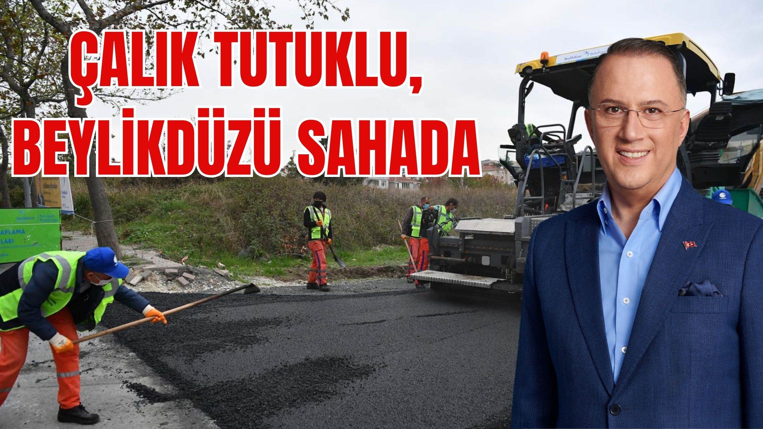 ÇALIK TUTUKLU, BEYLİKDÜZÜ SAHADA