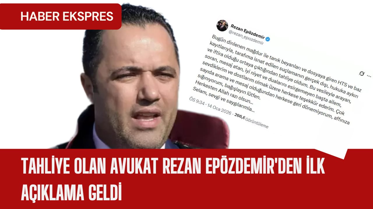 Tahliye olan avukat Rezan Epözdemir’den ilk açıklama geldi