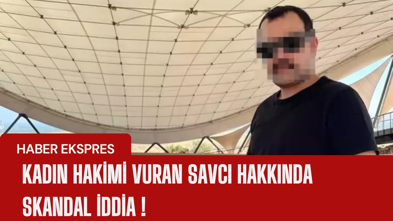 Kadın hâkimi vuran savcı hakkında skandal iddia