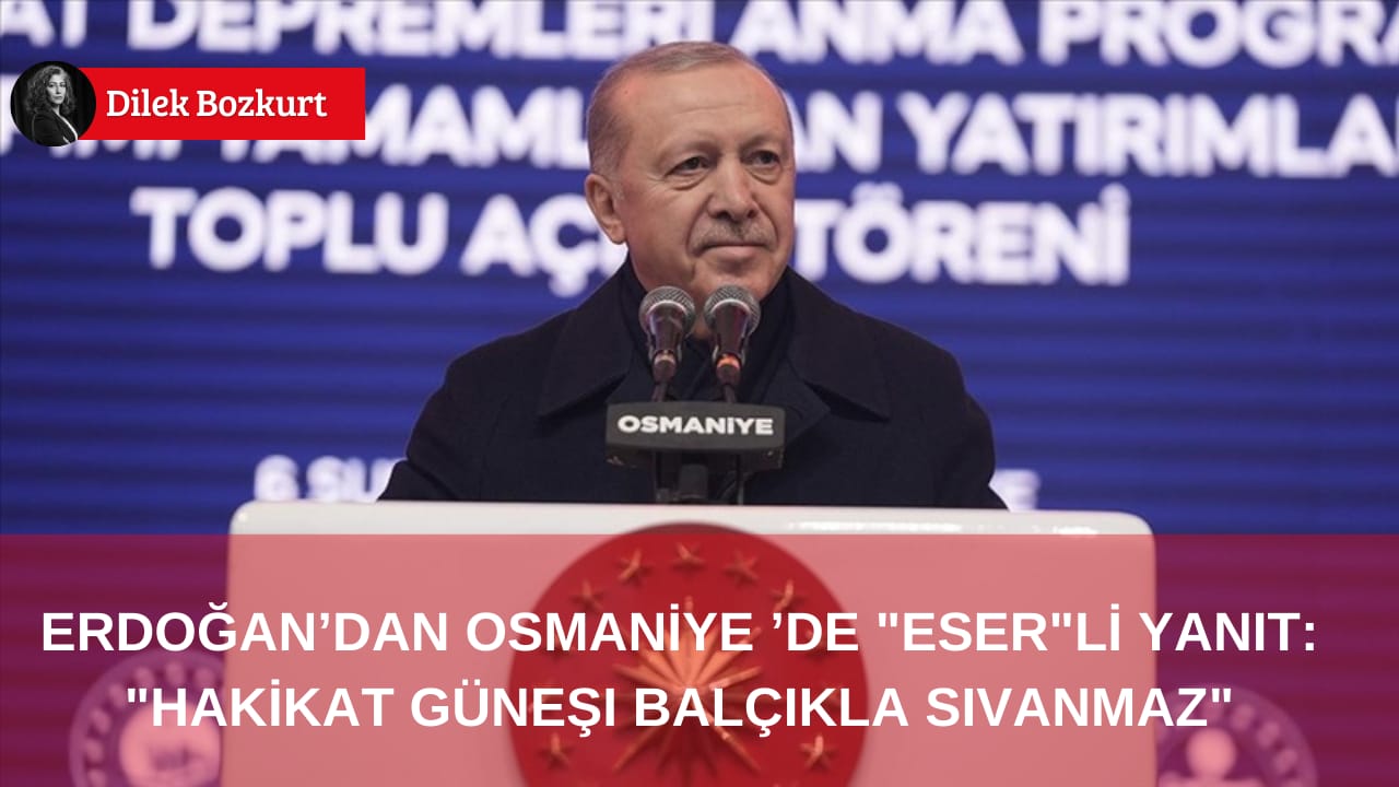 Erdoğan’dan Osmaniye’de “Eser”li Yanıt: “Hakikat Güneşi Balçıkla Sıvanmaz”