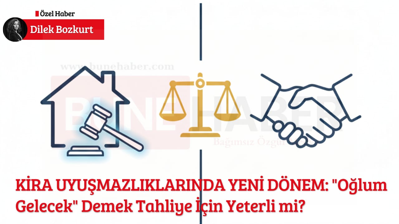 KİRA UYUŞMAZLIKLARINDA YENİ DÖNEM: “Oğlum Gelecek” Demek Tahliye İçin Yeterli mi?