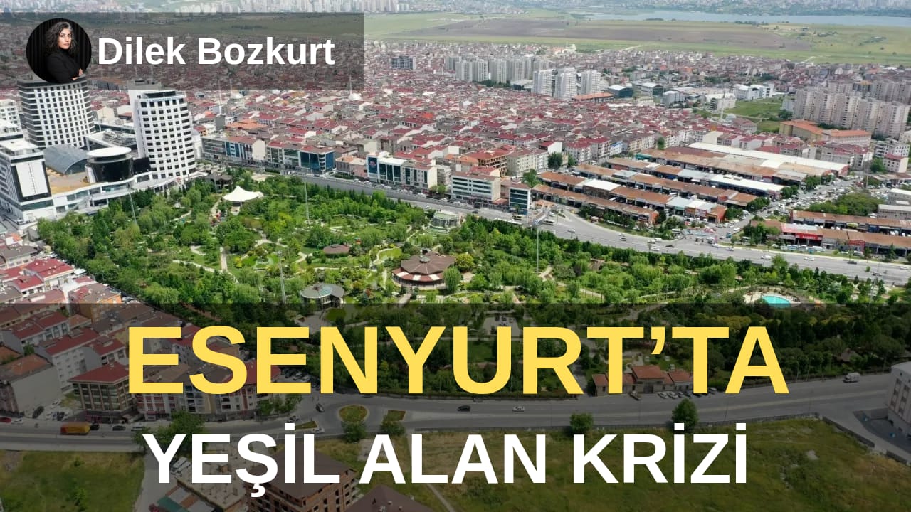 Esenyurt’ta Yeşil Alan Krizi: 7 Mahallenin Ortak Nefes Alanı Yapılaşmaya Açılıyor
