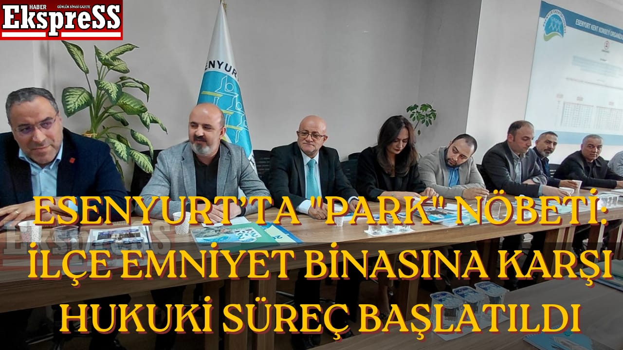 Esenyurt’ta “Park” Nöbeti: İlçe Emniyet Binasına Karşı Hukuki Süreç Başlatıldı