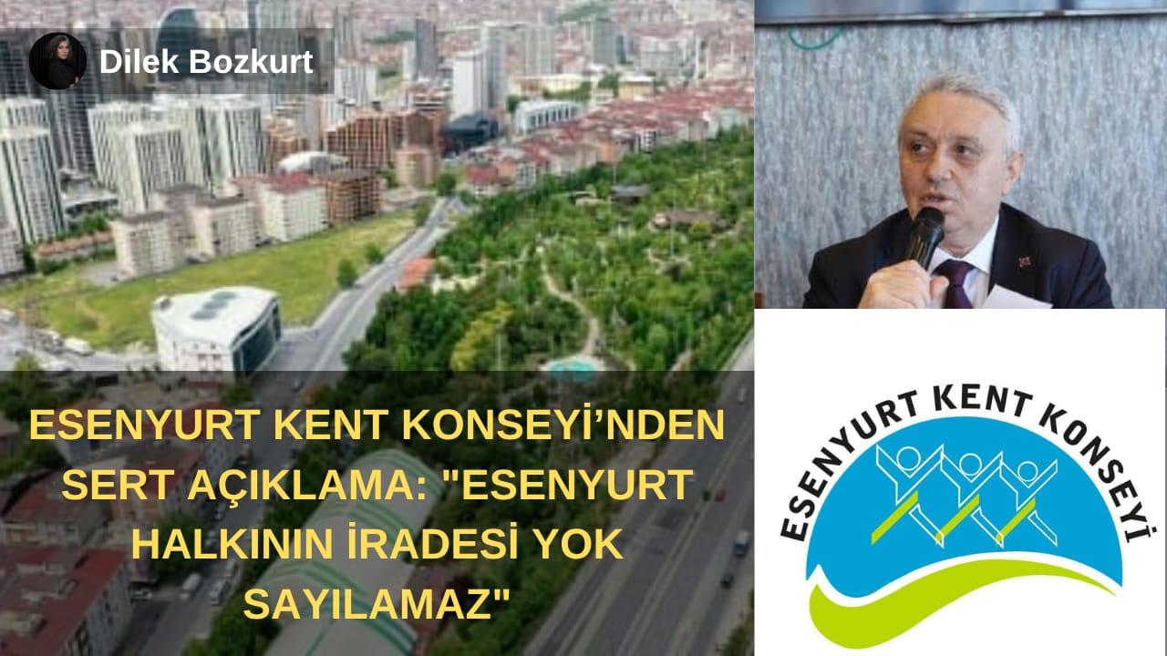 Esenyurt Kent Konseyi’nden Sert Açıklama: “Esenyurt Halkının İradesi Yok Sayılamaz”