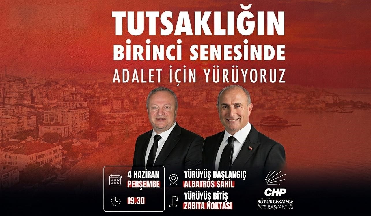 CHP Büyükçekmece’den “Adalet Yürüyüşü” Çağrısı: “Tutsaklığın Birinci Senesinde Yürüyoruz”